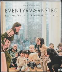 Eventyrværksted : lær at fortælle kreativt for børn