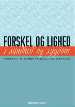 Forskel og lighed i sundhed og sygdom : udfordringer, eksempler, perspektiver