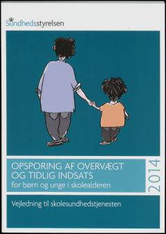 Opsporing af overvægt og tidlig indsats for børn og unge i skolealderen : vejledning til skolesundhedstjenesten
