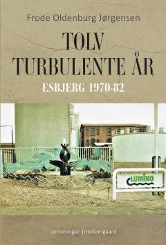Tolv turbulente år : Esbjerg 1970-82