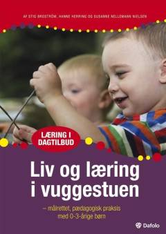Liv og læring i vuggestuen : målrettet pædagogisk praksis med 0-3-årige