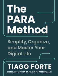 The PARA method : simplify, organise and master your digital life