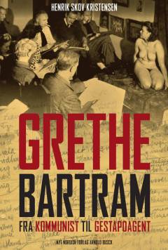 Grethe Bartram : fra kommunist til gestapoagent