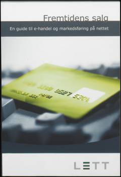 Fremtidens salg : en guide til e-handel og markedsføring på nettet