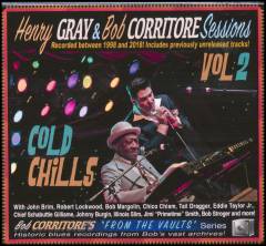 Henry Gray & Bob Corritore sessions, vol. 2 : Colds chills