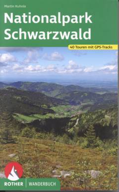 Nationalpark Schwarzwald : 40 Touren zwischen Freudenstadt und Baden-Baden