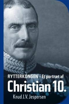 Rytterkongen : et portræt af Christian 10.