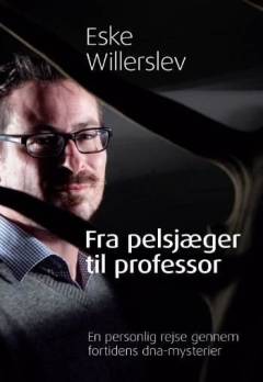 Fra pelsjæger til professor : en personlig rejse gennem fortidens dna-mysterier