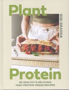 Plant protein : 80 healthy & delicious high-protein vegan recipes