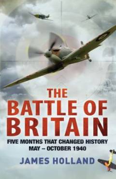 The battle of Britain : five months that changed history : May-October 1940