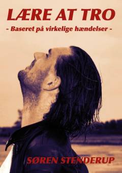 Lære at tro : baseret på virkelige hændelser
