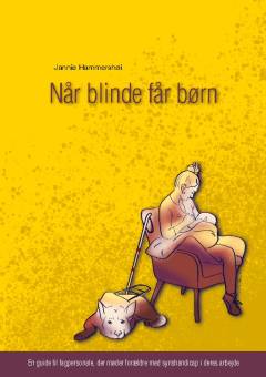 Når blinde får børn : en guide til fagpersonale, der møder forældre med synshandicap i deres arbejde