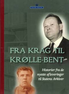 Fra Krag til Krølle-Bent : historier fra de nyeste afleveringer til Statens Arkiver
