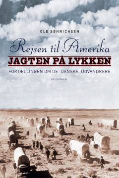 Rejsen til Amerika : fortællingen om de danske udvandrere. 2 : Jagten på lykken