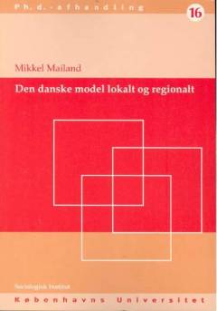 Den danske model og arbejdsmarkedspolitikken : en sammenligning af modellens lovregulerede og overenskomstregulerede del