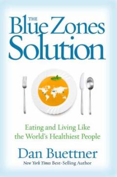 The blue zones solution : eating and living like the world's healthiest people