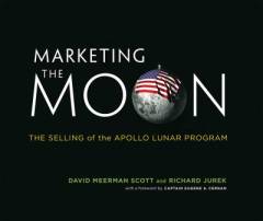 Marketing the moon : the selling of the Apollo lunar program