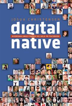 Digital native : hvordan unge finder sig selv på Facebook