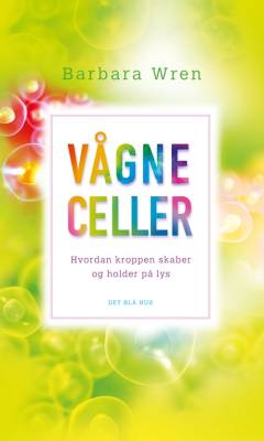 Vågne celler : hvordan kroppen skaber og holder på lys