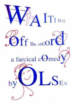 Waiting off the record : a farcical comedy