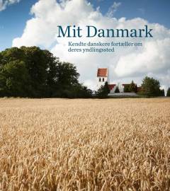 Mit Danmark : kendte danskere fortæller om deres yndlingssted