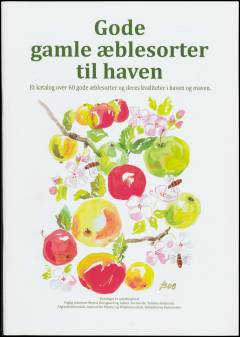 Gode gamle æblesorter til haven : et katalog over 60 gode æblesorter og deres kvaliteter i haven og maven