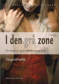 I den grå zone : om betalt sex og prostitutionstruede unge -- Opgavehæfte