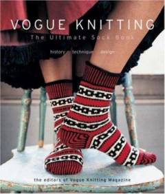 Vogue knitting, the ultimate sock book : history, technique, design