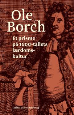 Ole Borch : et prisme på 1600-tallets lærdomskultur