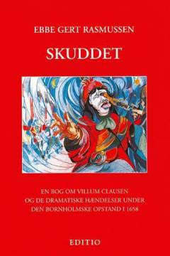 Skuddet : en bog om Villum Clausen og de dramatiske hændelser under den bornholmske opstand i 1658