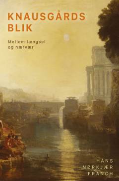 Knausgårds blik : mellem længsel og nærvær
