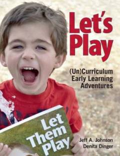 Let's play : (un)curriculum early learning adventures