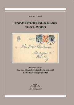 Takstfortegnelse 1851-2008 : portotakster : danske frimærkers frankeringsformål : korte kurseringsperioder
