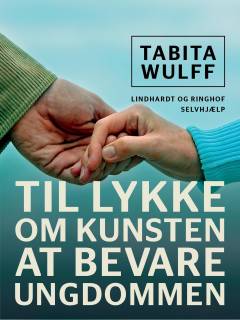 Til lykke : om kunsten at bevare ungdommen
