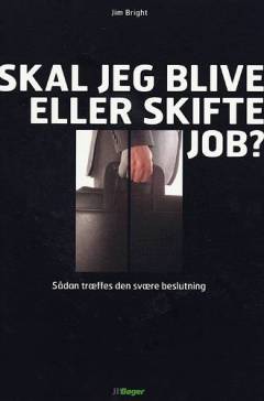 Skal jeg blive eller skifte job? : sådan træffes den svære beslutning