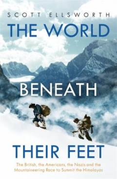 The world beneath their feet : the British, the Americans, the Nazis and the mountaineering race to summit the Himalayas