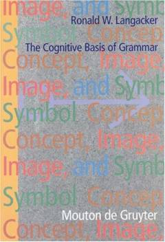 Concept, image, and symbol : the cognitive basis of grammar
