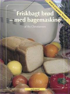 Friskbagt brød - med bagemaskine