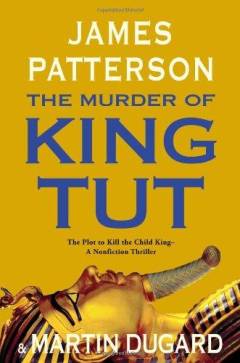 The murder of King Tut : the plot to kill the child king : a nonfiction thriller