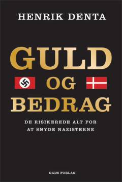 Guld og bedrag : de risikerede alt for at snyde nazisterne