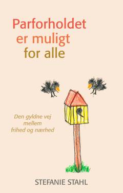 Parforholdet er muligt for alle : den gyldne vej mellem frihed og nærhed
