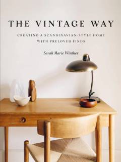 The vintage way : creating a Scandinavian-style home with preloved finds