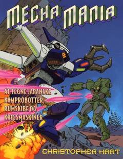 Mecha Mania : at tegne japanske kamprobotter, rumskibe og krigsmaskiner