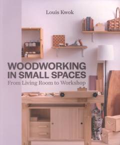 Woodworking in small spaces : from living room to workshop