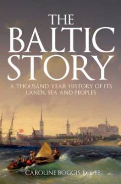 Baltic story : a thousand-year history of its lands, sea and peoples