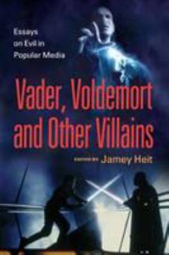 Vader, Voldemort and other villains : essays on evil in popular media