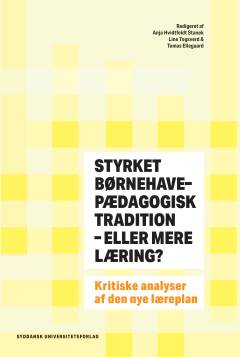 Styrket børnehavepædagogisk tradition eller mere læring? : kritiske analyser af den nye læreplan