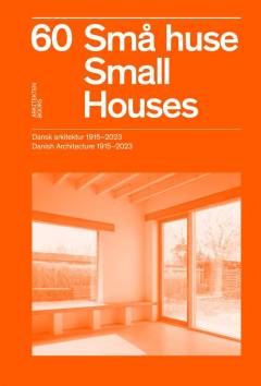60 små huse : dansk arkitektur 1915-2023
