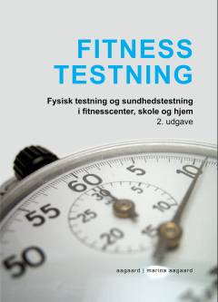 Fitness testning : fysisk testning og sundhedstestning i fitnesscenter, skole og hjem