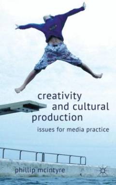 Creativity and cultural production : issues for media practice